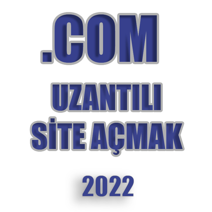.Com Uzantılı Site Açmak 2022 Güncel